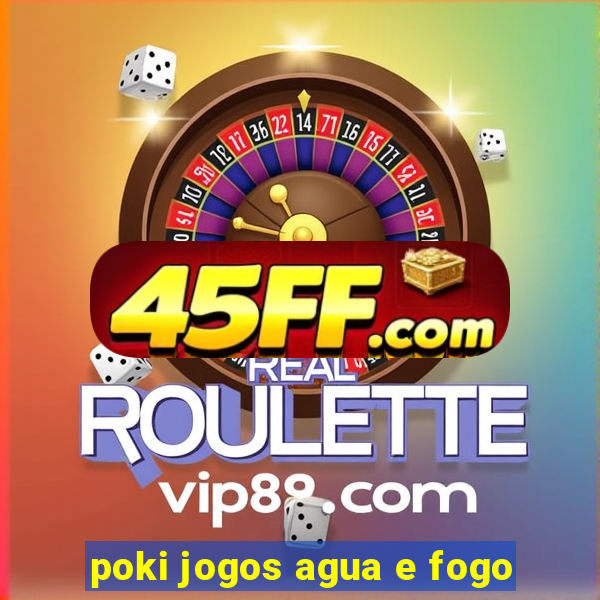 poki jogos agua e fogo